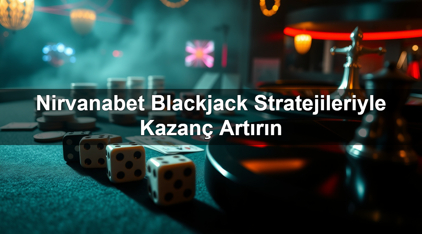Nirvanabet Blackjack Stratejileriyle Kazanç Artırın 1 nirvanabet blackjack stratejileriyle kazan art r n 1783626657488
