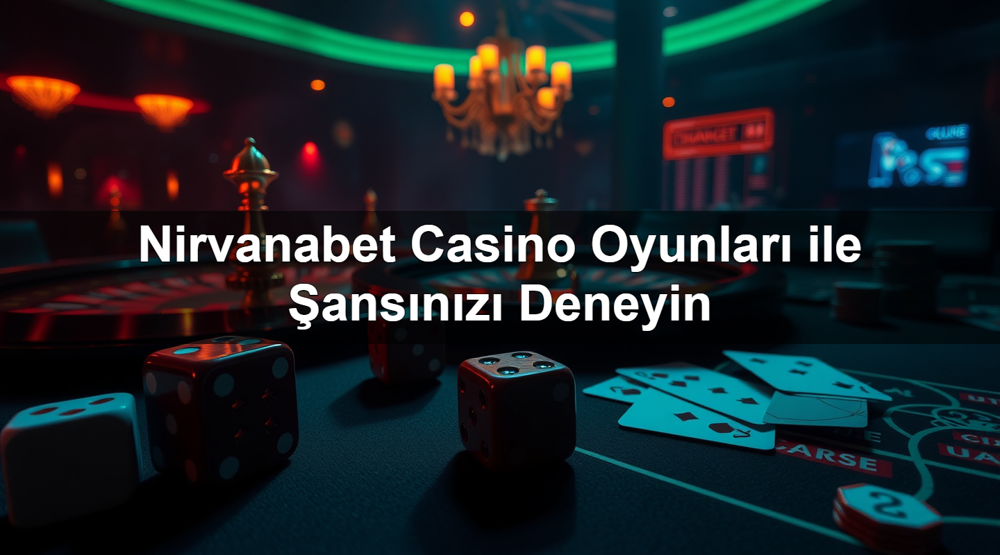Nirvanabet Casino Oyunları ile Şansınızı Deneyin 3 nirvanabet casino oyunlar ile ans n z deneyin 1783626761412