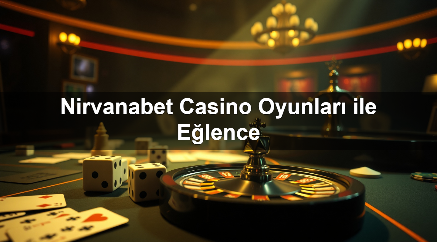 Nirvanabet Casino Oyunları ile Eğlence 2 nirvanabet casino oyunlar ile e lence 1783628136938