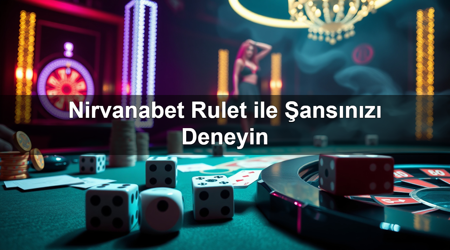 Nirvanabet Rulet ile Şansınızı Deneyin 5 nirvanabet rulet ile ans n z deneyin 1783628085350